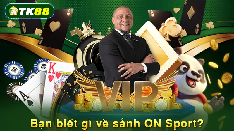 Bạn biết gì về sảnh ON Sport?