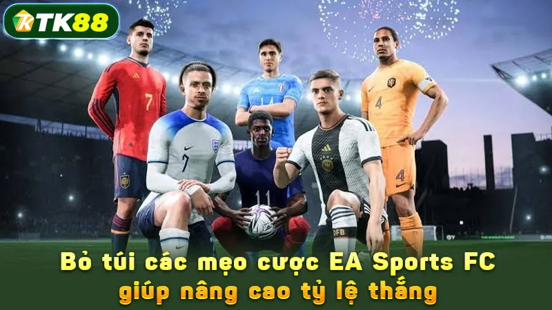 Bỏ túi các mẹo cược EA Sports FC giúp nâng cao tỷ lệ thắng