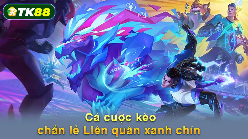 Cá cược kèo chẵn lẻ Liên quân xanh chín 