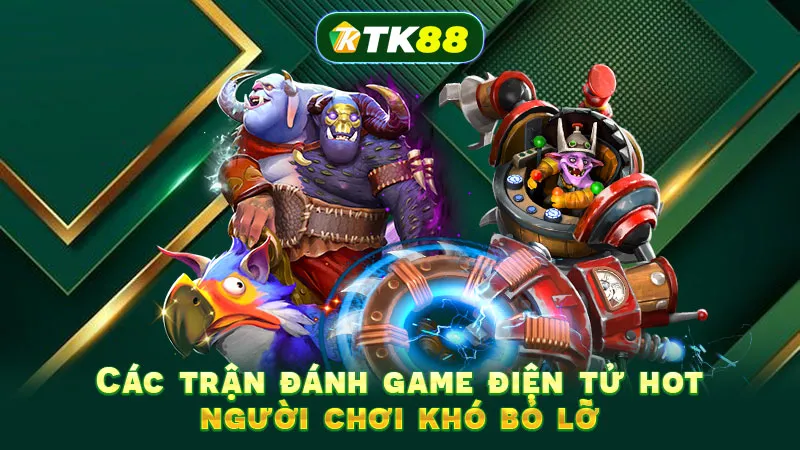Các trận đánh game điện từ hot người chơi khó bỏ lỡ