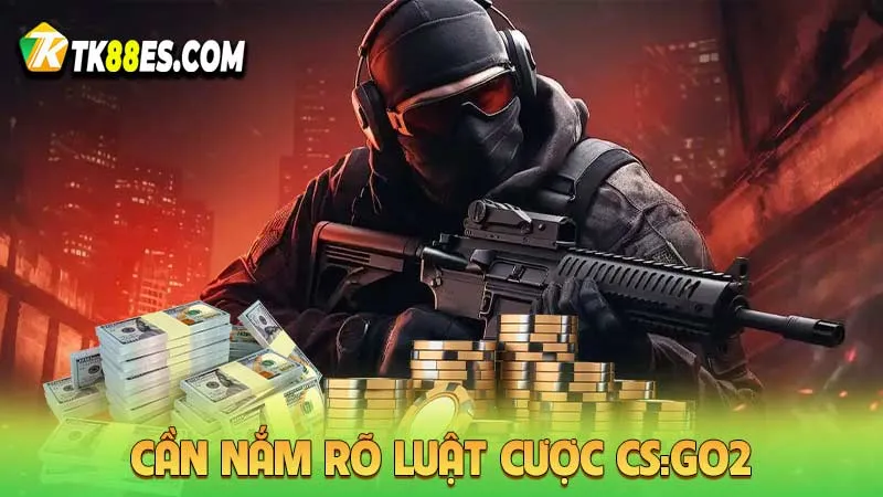 Cần nắm rõ luật cược CS:GO2