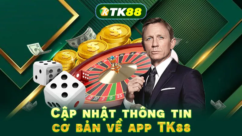 Cập nhật thông tin cơ bản về app TK88