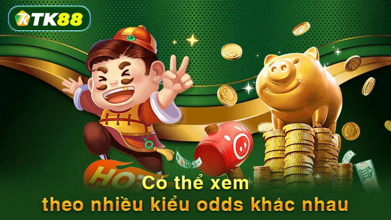 Có thể xem theo nhiều kiểu odds khác nhau
