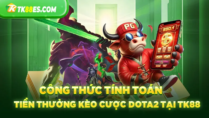 Công thức tính toán tiền thưởng kèo cược Dota2 tại TK88