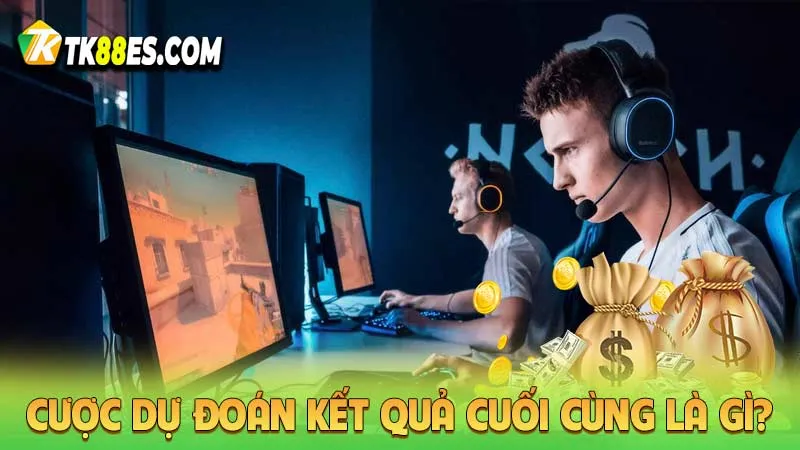 Cược dự đoán kết quả cuối cùng là gì?