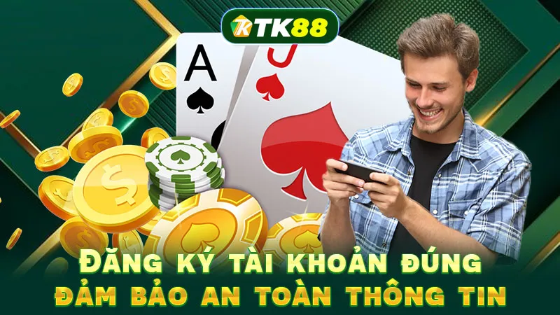 Đăng ký tài khoản đúng, đảm bảo an toàn thông tin