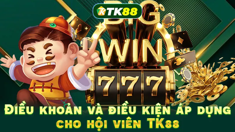 Điều khoản và điều kiện áp dụng cho hội viên TK88