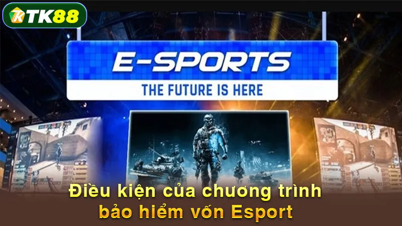 Điều kiện của chương trình bảo hiểm vốn Esport