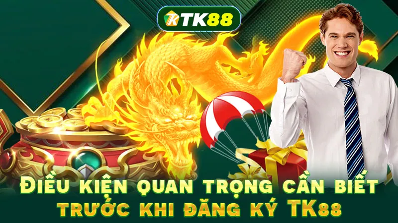 Điều kiện quan trọng cần biết trước khi đăng ký TK88