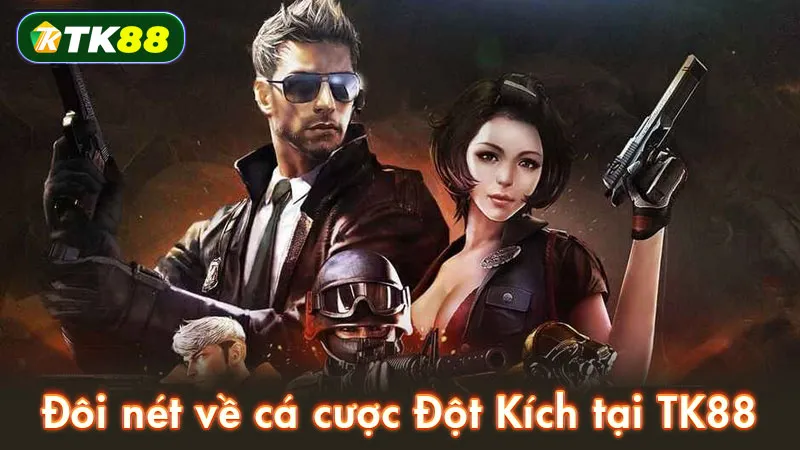 Đôi nét về cá cược Đột Kích tại TK88