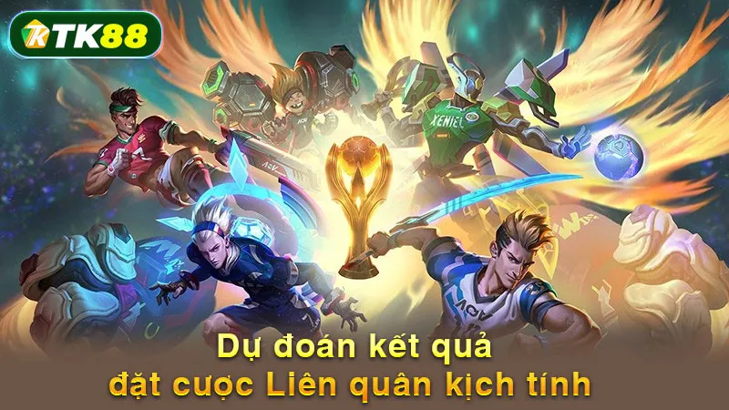 Dự đoán kết quả đặt cược Liên quân kịch tính 