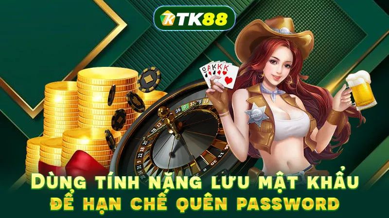 Dùng tính năng lưu mật khẩu để hạn chế quên password Dùng tính năng lưu mật khẩu để hạn chế quên password
