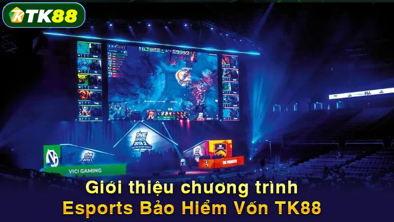Giới thiệu chương trình Esports Bảo Hiểm Vốn TK88