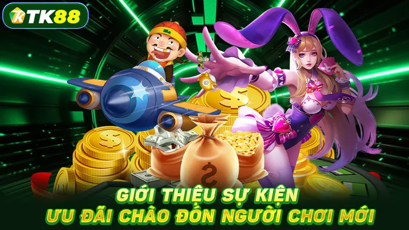 Giới thiệu sự kiện ưu đãi chào đón người chơi mới