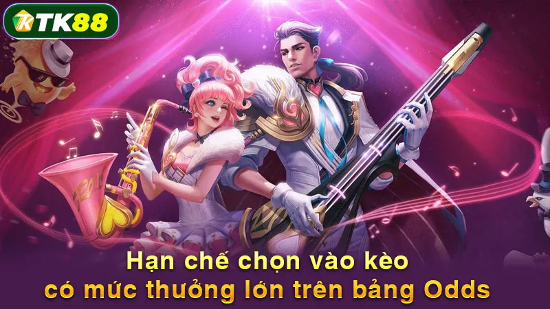 Hạn chế chọn vào kèo có mức thưởng lớn trên bảng Odds