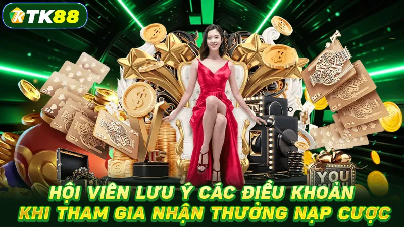 Hội viên lưu ý các điều khoản khi tham gia nhận thưởng nạp cược