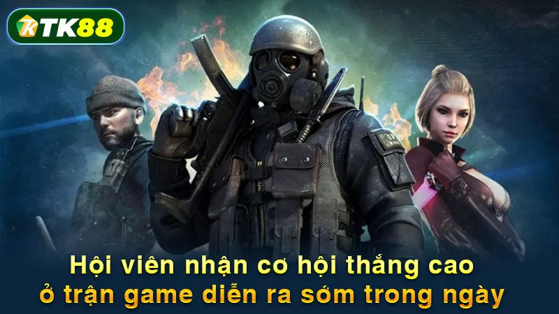 Hội viên nhận cơ hội thắng cao ở trận game diễn ra sớm trong ngày