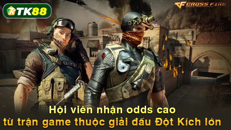 Hội viên nhận odds cao từ trận game thuộc giải đấu Đột Kích lớn