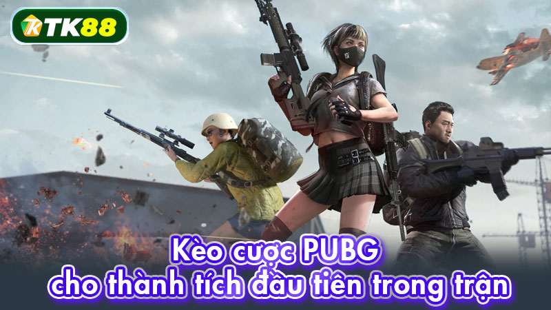 Kèo cược PUBG cho thành tích đầu tiên trong trận