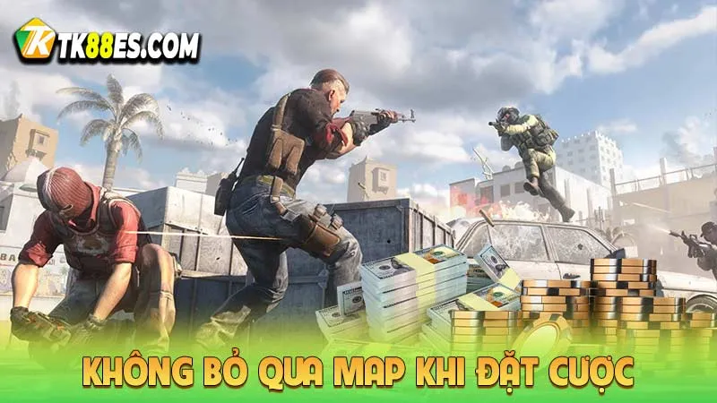 Không bỏ qua map khi đặt cược