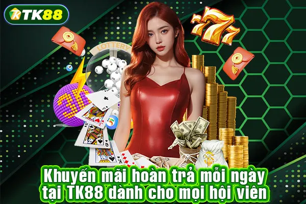 Khuyến mãi hoàn trả mỗi ngày tại TK88 dành cho mọi hội viên