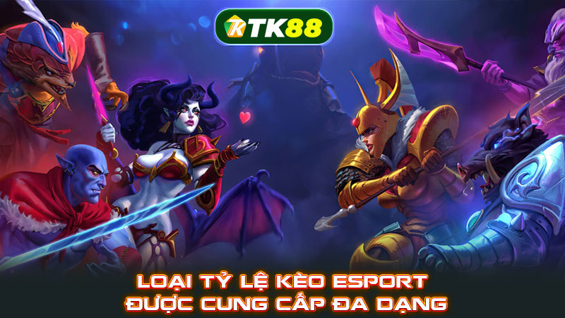Loại tỷ lệ kèo Esport được cung cấp đa dạng