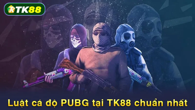 Luật cá độ PUBG tại TK88 chuẩn nhất