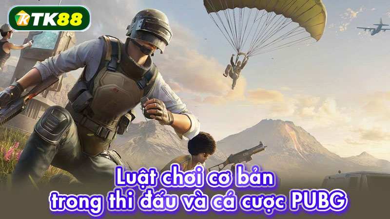 Luật chơi cơ bản trong thi đấu và cá cược PUBG