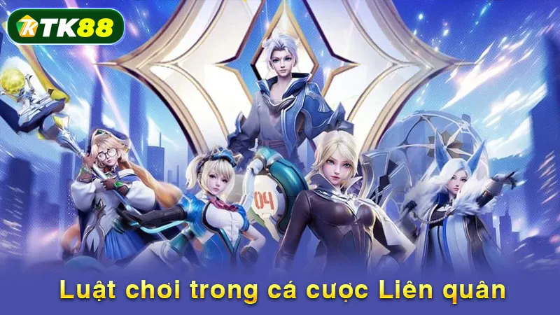 Luật chơi trong cá cược Liên quân 
