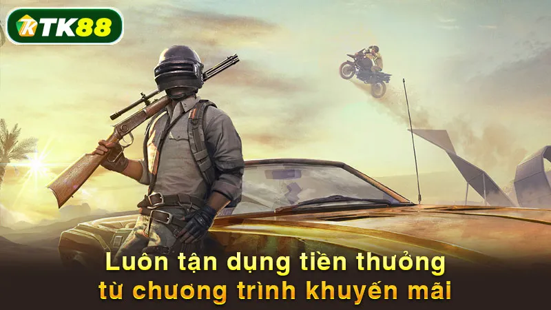 Luôn tận dụng tiền thưởng từ chương trình khuyến mãi