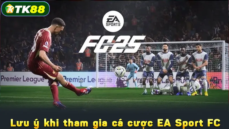 Lưu ý khi tham gia cá cược EA Sport FC