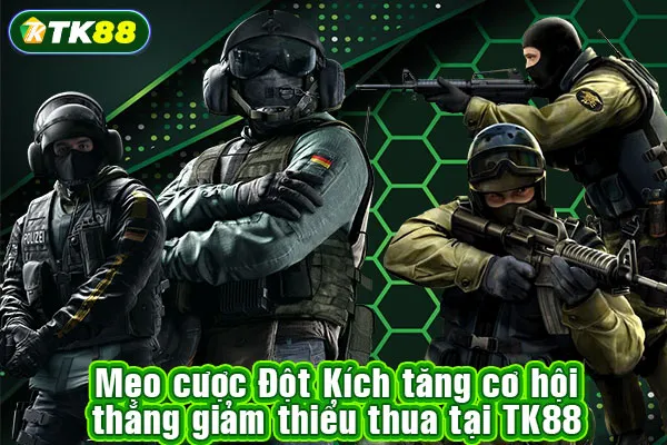 Mẹo cược Đột Kích tăng cơ hội thắng giảm thiểu thua tại TK88 Mẹo cược Đột Kích tăng cơ hội thắng giảm thiểu thua tại TK88
