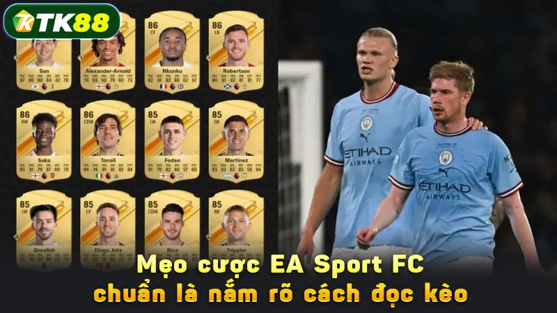 Mẹo cược EA Sport FC chuẩn là nắm rõ cách đọc kèo