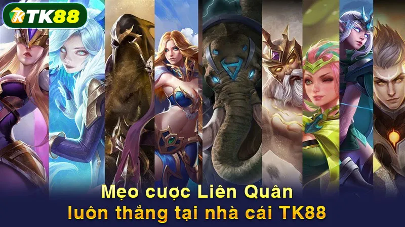 Mẹo cược Liên Quân luôn thắng tại nhà cái TK88