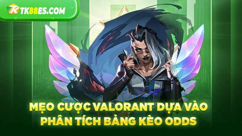 Mẹo cược Valorant dựa vào phân tích bảng kèo Odds