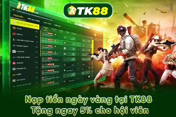 Nạp tiền ngày vàng tại TK88 – Tặng ngay 5% cho hội viên