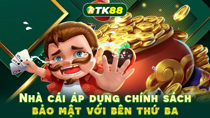 Nhà cái áp dụng chính sách bảo mật với bên thứ ba