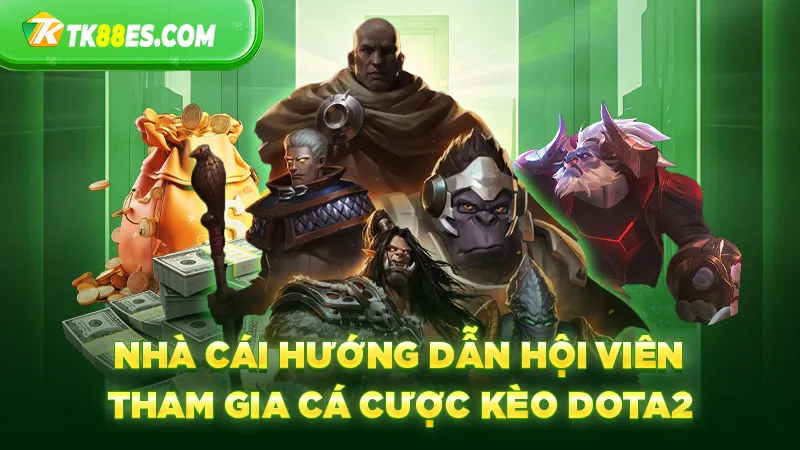 Nhà cái hướng dẫn hội viên tham gia cá cược kèo Dota2