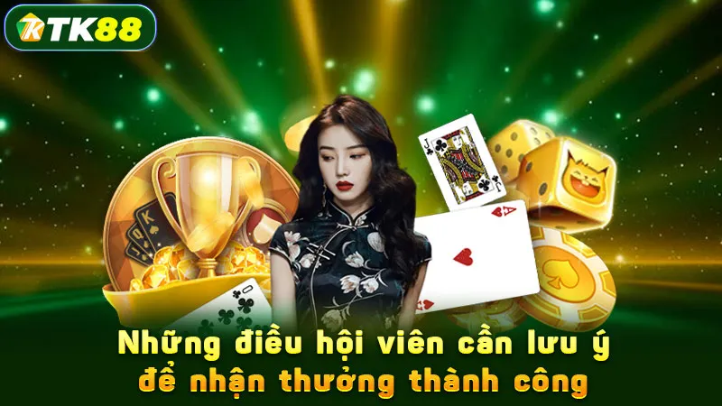 Những điều hội viên cần lưu ý để nhận thưởng thành công