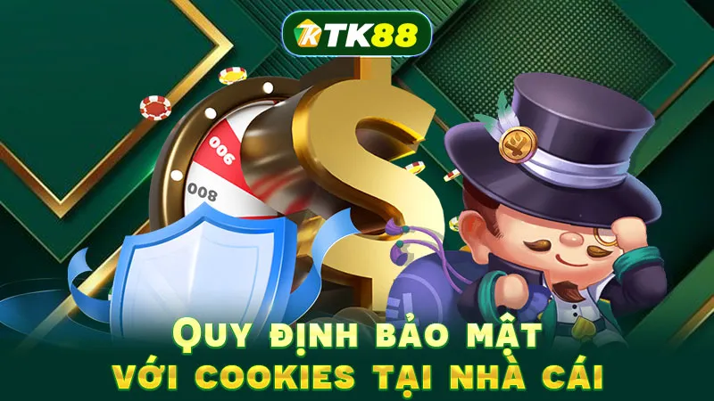 Quy định bảo mật với cookies tại nhà cái