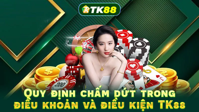 Quy định chấm dứt trong điều khoản và điều kiện TK88