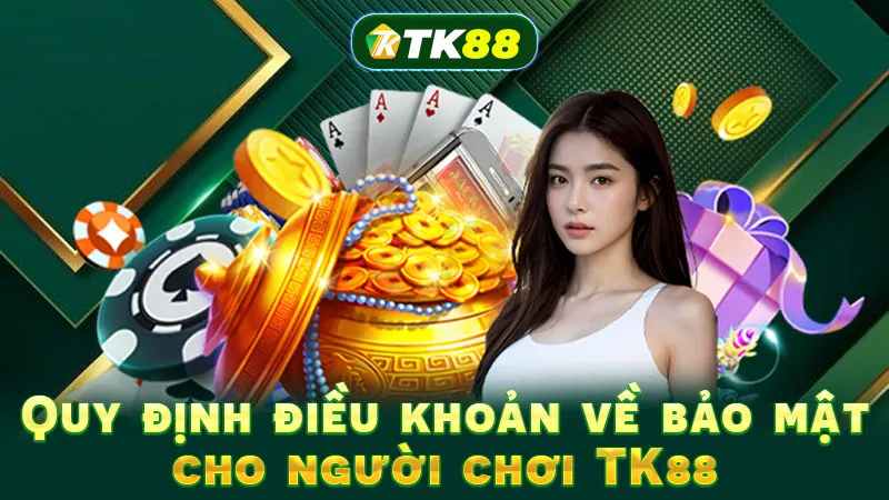 Quy định điều khoản về bảo mật cho người chơi TK88