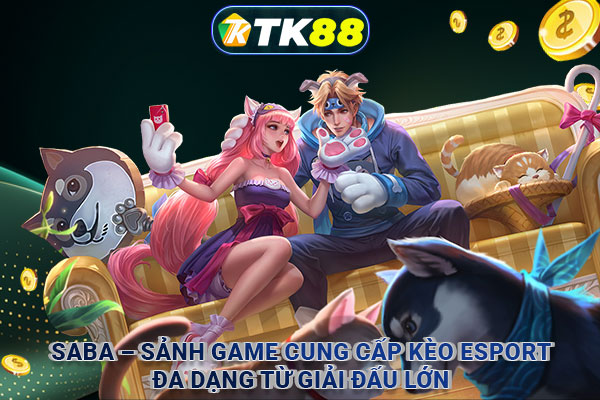 SABA – Sảnh game cung cấp kèo Esport đa dạng từ giải đấu lớn