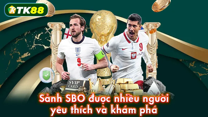 Sảnh SBO được nhiều người yêu thích và khám phá