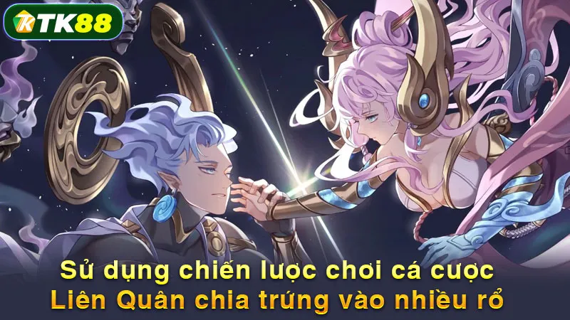Sử dụng chiến lược chơi cá cược Liên Quân chia trứng vào nhiều rổ