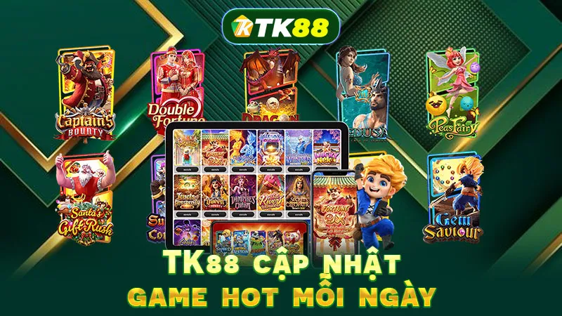 TK88 cập nhật game hot mỗi ngày