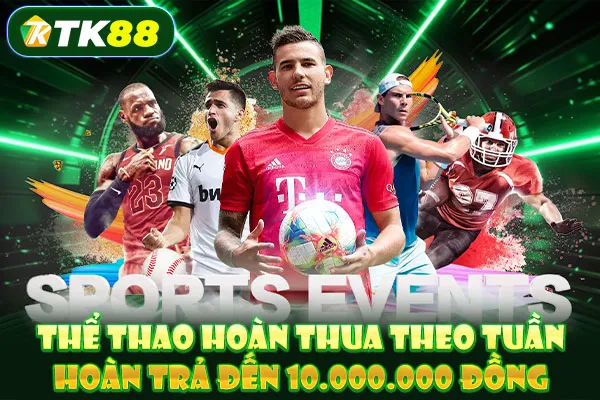 Thể thao hoàn thua theo tuần: Hoàn trả đến 10.000.000 đồng