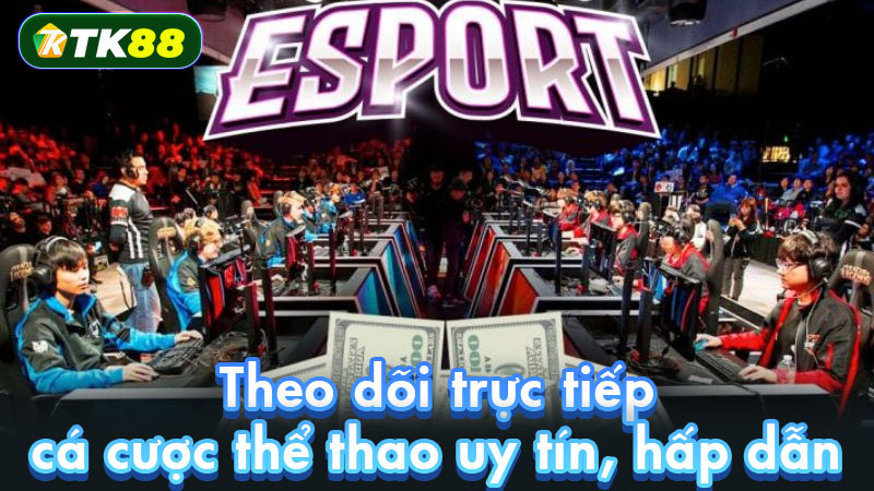 Theo dõi trực tiếp, cá cược thể thao uy tín, hấp dẫn