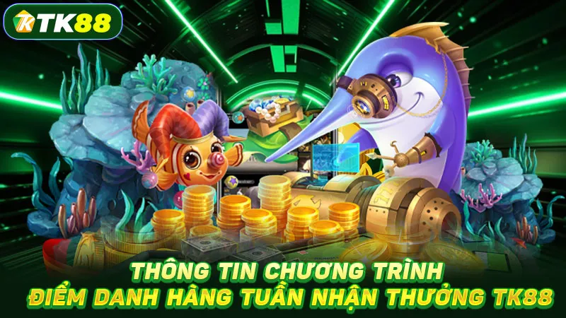 Thông tin chương trình điểm danh hàng tuần nhận thưởng TK88