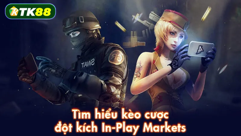 Tìm hiểu kèo cược đột kích In-Play Markets